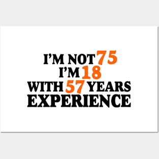 I'm not 75 i'm 18 with 57 years experience Posters and Art